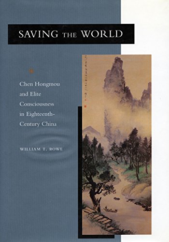 Beispielbild fr Saving the World: Chen Hongmou and Elite Consciousness in Eighteenth-Century China zum Verkauf von HPB-Red