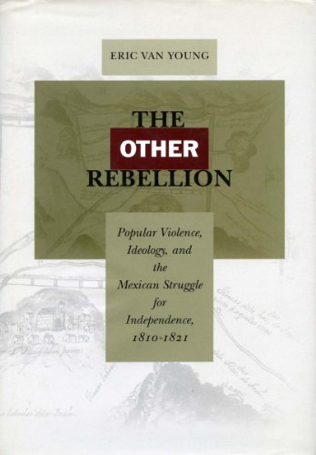 Imagen de archivo de The Other Rebellion: Popular Violence, Ideology, and the Mexican Struggle for Independence, 1810-1821 a la venta por Books From California