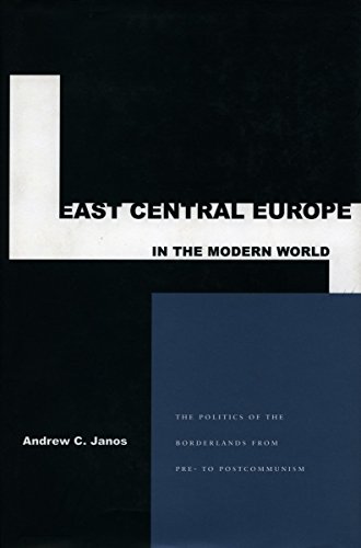 9780804737432: East Central Europe in the Modern World: The Politics of the Borderlands from Pre-To Postcommunism