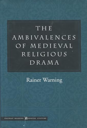 The Ambivalences of Medieval Religious Drama (Figurae: Reading Medieval Culture) (9780804737913) by Warning, Rainer