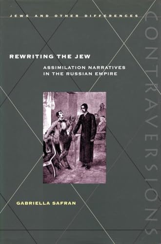 9780804738309: Rewriting the Jew: Assimilation Narratives in the Russian Empire (Contraversions: Jews and Other Differences)