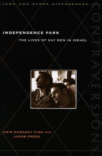 9780804738545: Independence Park: The Lives of Gay Men in Israel (Contraversions: Jews and Other Differences)