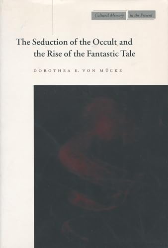 9780804738590: The Seduction of the Occult and the Rise of the Fantastic Tale (Cultural Memory in the Present)