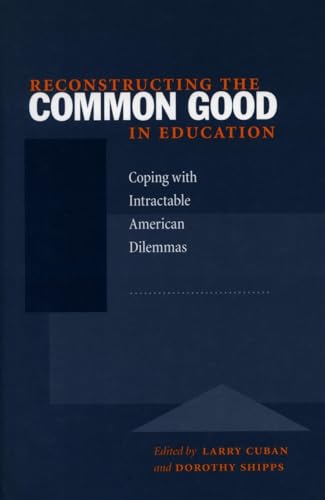 Beispielbild fr Reconstructing the Common Good in Education: Coping with Intractable American Dilemmas zum Verkauf von SecondSale