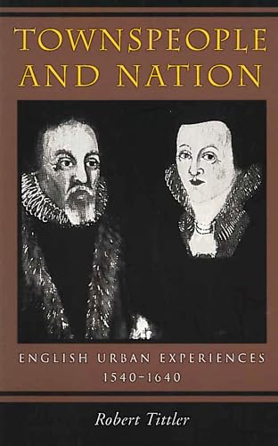 Stock image for Townspeople and Nation : English Urban Experiences, 1540-1640 for sale by Better World Books