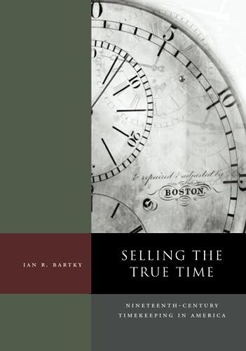 Selling the True Time: Nineteenth-Century Timekeeping in America