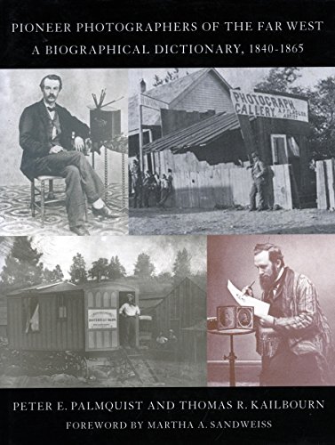 Pioneer Photographers of the Far West: A Biographical Dictionary, 1840-1865