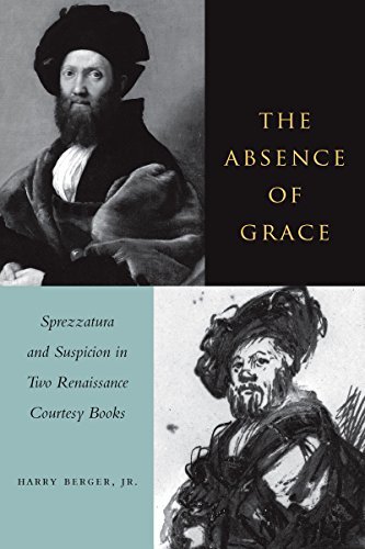 9780804739047: The Absence of Grace: Sprezzatura and Suspicion in Two Renaissance Courtesy Books