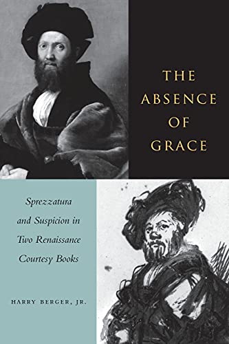 Beispielbild fr The Absence of Grace: Sprezzatura and Suspicion in Two Renaissance Courtesy Books zum Verkauf von Smith Family Bookstore Downtown