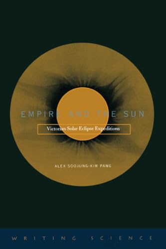 Beispielbild fr Empire and the Sun: Victorian Solar Eclipse Expeditions (Writing Science) zum Verkauf von WorldofBooks