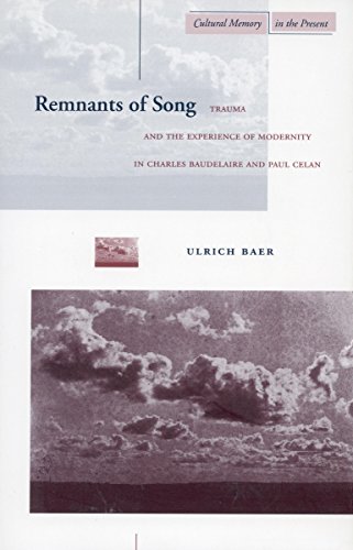 9780804739276: Remnants of Song: Trauma and the Experience of Modernity in Charles Baudelaire and Paul Celan (Cultural Memory in the Present)