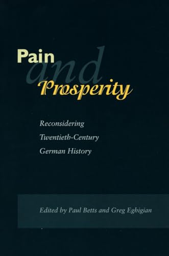 Pain and Prosperity: Reconsidering Twentieth-Century German History (9780804739375) by Paul Betts; Greg Eghigian