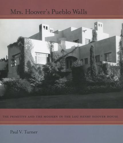 Beispielbild fr Mrs. Hoover's Pueblo Walls: The Primitive and the Modern in the Lou Henry Hoover House zum Verkauf von Books From California