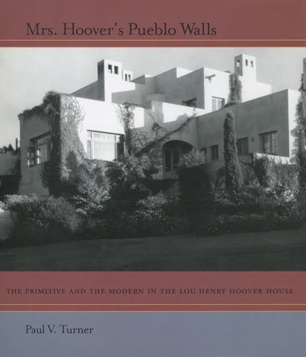 9780804739412: Mrs. Hoover's Pueblo Walls: The Primitive and the Modern in the Lou Henry Hoover House