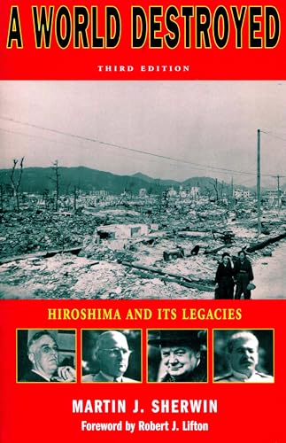 Beispielbild fr A World Destroyed : Hiroshima and Its Legacies, Third Edition zum Verkauf von Better World Books