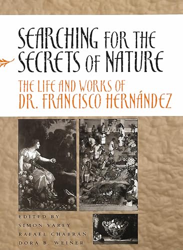 9780804739641: Searching for the Secrets of Nature: The Life and Works of Dr. Francisco Hernandez: The Life and Works of Dr. Francisco Hernndez