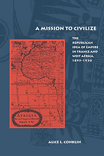 Beispielbild fr A Mission to Civilize : The Republican Idea of Empire in France and West Africa, 1895-1930 zum Verkauf von Better World Books