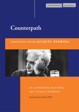 Counterpath: Traveling with Jacques Derrida (Cultural Memory in the Present) (9780804740401) by Derrida, Jacques; Malabou, Catherine