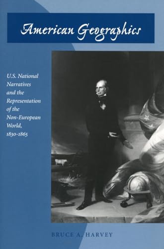 Stock image for American Geographics : U. S. National Narratives and the Representation of the Non-European World, 1830-1865 for sale by Better World Books