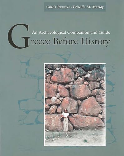 Greece Before History: An Archaeological Companion and Guide (9780804740500) by Runnels, Curtis; Murray, Priscilla M.