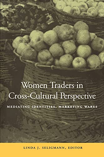 Beispielbild fr Women Traders in Cross-Cultural Perspective: Mediating Identities, Marketing . zum Verkauf von Book Trader Cafe, LLC