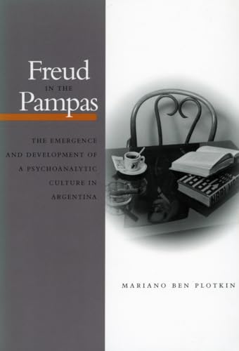 9780804740548: Freud in the Pampas: The Emergence and Development of a Psychoanalytic Culture in Argentina