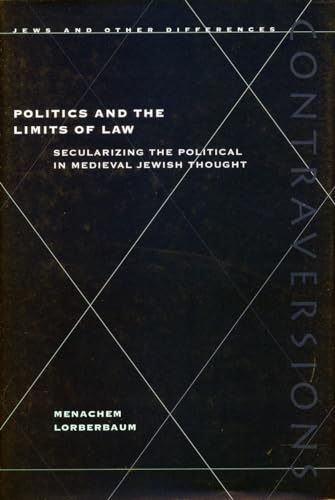 Politics and the Limits of Law: Secularizing the Political in Medieval Jewish Thought (9780804740746) by Lorberbaum, Menachem