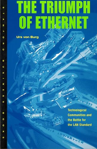 9780804740944: The Triumph of Ethernet: Technological Communities and the Battle for the LAN Standard (Innovation and Technology in the World Economy)