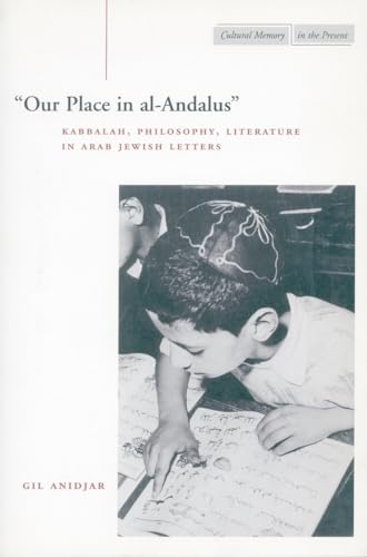 Beispielbild fr 'Our Place in al-Andalus': Kabbalah, Philosophy, Literature in Arab Jewish Letters (Cultural Memory in the Present) zum Verkauf von SecondSale