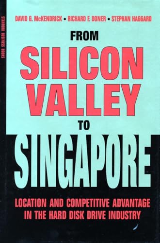 9780804741521: From Silicon Valley to Singapore: Location and Competitive Advantage in the Hard Disk Drive Industry