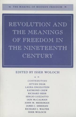 Beispielbild fr Revolution and the Meanings of Freedom in the Nineteenth Century (The Making of Modern Freedom) zum Verkauf von Moe's Books