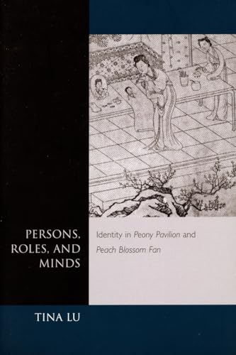 Persons, Roles, and Minds : Identity in Peony Pavilion and Peach Blossom Fan - Lu, Tina
