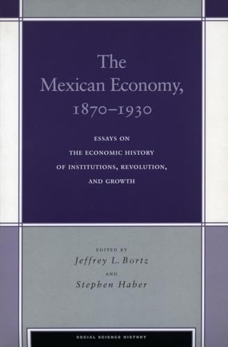 The Mexican Economy, 1870-1930: Essays on the Economic History of Institutions, Revolution, and Growth - Jeffrey L. Bortz