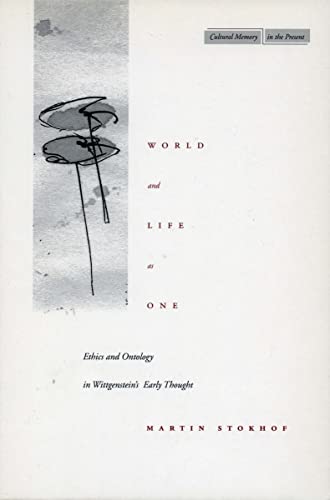 World and Life as One: Ethics and Ontology in Wittgensteinâ€™s Early Thought (Cultural Memory in the Present) - Stokhof, Martin