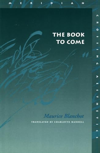 The Book to Come (Meridian: Crossing Aesthetics) (9780804742245) by Maurice Blanchot; Charlotte Mandell