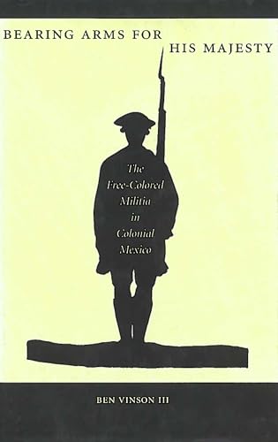 

Bearing Arms for His Majesty: The Free-Colored Militia in Colonial Mexico