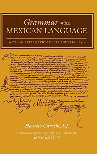Grammar of the Mexican Language: With an Explanation of its Adverbs (1645) (Nahuatl Series, No. 7.) - Carochi, Horacio