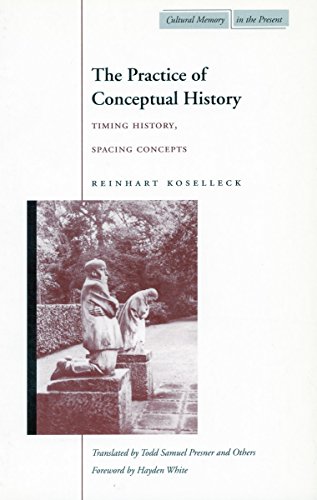 Stock image for The Practice of Conceptual History: Timing History, Spacing Concepts (Cultural Memory in the Present) for sale by Read&Dream