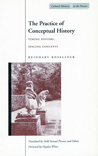 9780804743051: The Practice of Conceptual History: Timing History, Spacing Concepts (Cultural Memory in the Present)