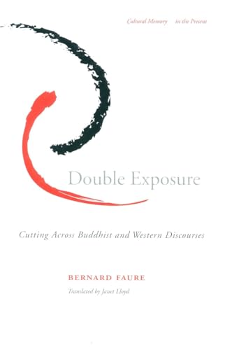 Beispielbild fr Double Exposure: Cutting Across Buddhist and Western Discourses (Cultural Memory in the Present) zum Verkauf von Midtown Scholar Bookstore