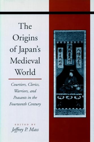 Stock image for The Origins of Japan's Medieval World: Courtiers, Clerics, Warriors, and Peasants in the Fourteenth Century for sale by GoldenWavesOfBooks