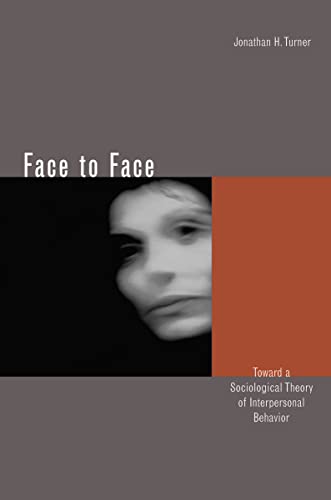 Face to Face: Toward a Sociological Theory of Interpersonal Behavior (9780804744171) by Turner, Jonathan H.