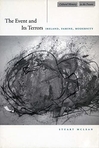 The Event and Its Terrors: Ireland, Famine, Modernity (Cultural Memory in the Present) (9780804744409) by McLean, Stuart