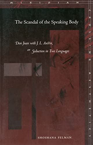 Imagen de archivo de The Scandal of the Speaking Body: Don Juan with J. L. Austin, or Seduction in Two Languages (Meridian: Crossing Aesthetics) a la venta por Textbooks_Source