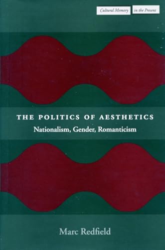9780804744607: The Politics of Aesthetics: Nationalism, Gender, Romanticism (Cultural Memory in the Present)