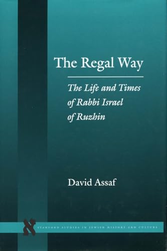 

The Regal Way: The Life and Times of Rabbi Israel of Ruzhin (Stanford Studies in Jewish History and Culture)