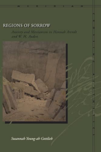 Beispielbild fr Regions of Sorrow: Anxiety and Messianism in Hannah Arendt and W. H. Auden (Meridian: Crossing Aesthetics) zum Verkauf von Wonder Book