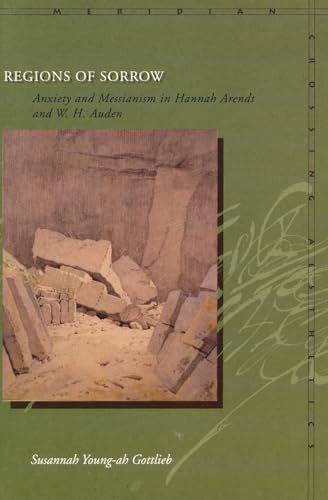 Imagen de archivo de Regions of Sorrow Anxiety and Messianism in Hannah Arendt and WHAuden Meridian Crossing Aesthetics a la venta por PBShop.store US