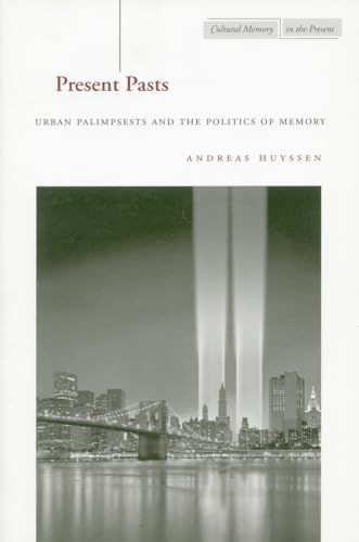 9780804745604: Present Pasts: Urban Palimpsests and the Politics of Memory (Cultural Memory in the Present)