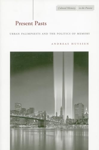 Stock image for Present Pasts: Urban Palimpsests and the Politics of Memory (Cultural Memory in the Present) for sale by HPB-Diamond